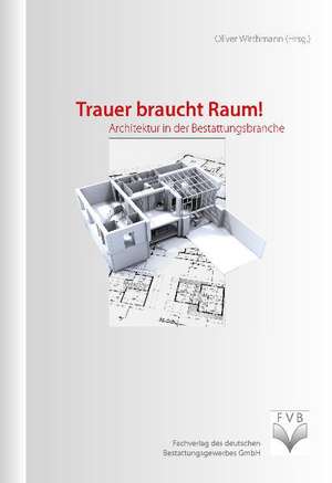 Trauer braucht Raum! de Oliver Wirthmann