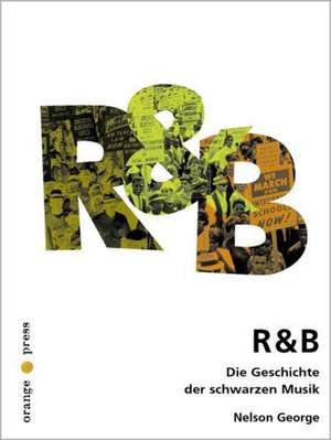 R & B. Die Geschichte der schwarzen Musik de Nelson George