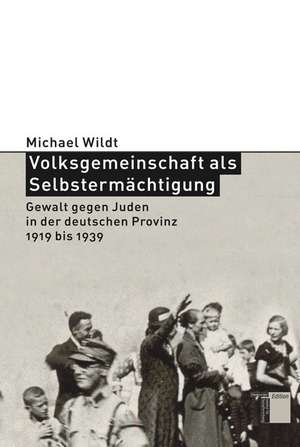 Volksgemeinschaft als Selbstermächtigung de Michael Wildt