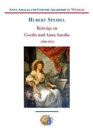 Beiträge zu Goethe und Anna Amalia (2006-2012) de Hubert Speidel