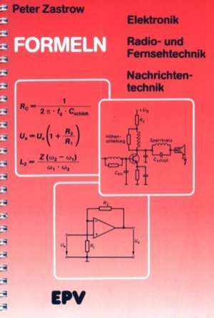 Formeln der Elektronik, der Radio- und Fernsehtechnik, der Nachrichtentechnik de Peter Zastrow