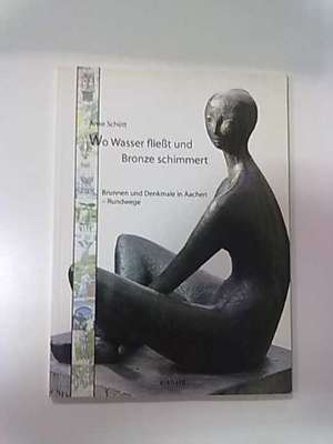 Wo Wasser fliesst und Bronze schimmert de Anke Schütt