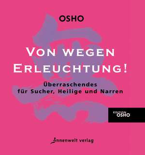 Von wegen Erleuchtung! de Osho