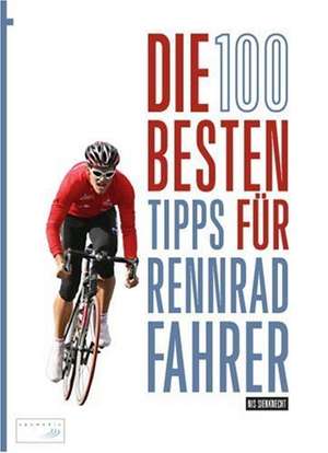 Die 100 besten Tipps für Rennradfahrer de Nis Sienknecht