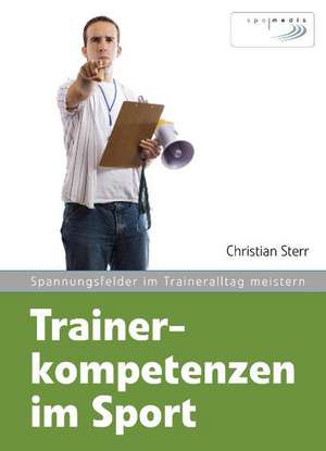 Trainerkompetenzen im Sport de Christian Sterr