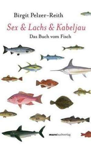 Sex & Lachs & Kabeljau de Birgit Pelzer-Reith