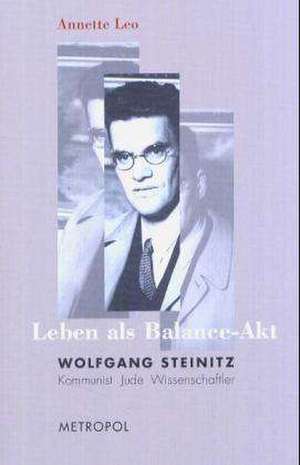 Leben als Balance-Akt. Wolfgang Steinitz de Annette Leo