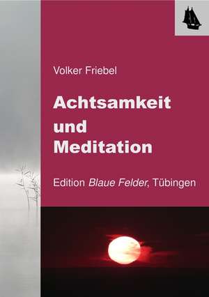 Achtsamkeit und Meditation de Volker Friebel