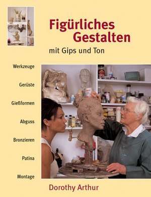 Figürliches Gestalten mit Gips und Ton de Dorothy Arthur