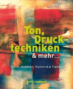 Ton, Drucktechniken & mehr ... de Netty Janssens