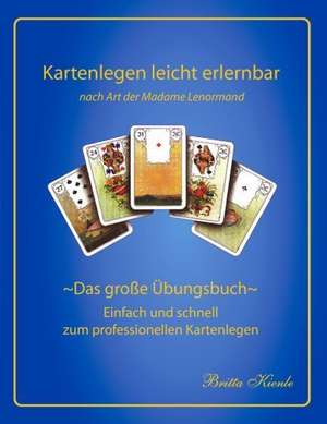 Kartenlegen leicht erlernbar- nach Art der Madame Lenormand de Britta Kienle