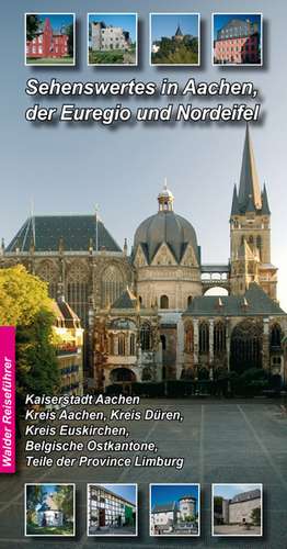 Sehenswertes in Aachen, der Euregio und Nordeifel de Achim Walder