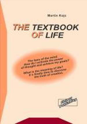 The textbook of life. The laws of the mind. How do I activate the power of thought and achieve my goals? What is the meaning of life? It's finally time to discover the truth of creation. de Martin Kojc