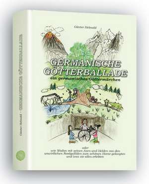 Germanische Götterballade - ein germanisches Göttermärchen de Günter Helmold