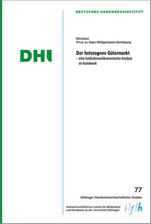 Der heterogene Gütermarkt - eine institutionenökonomische Analyse des Handwerks de Nicolaus zu Sayn-Wittgenstein-Berleburg