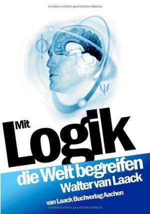 Mit Logik die Welt begreifen de Walter van Laack