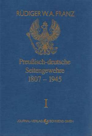 Preussisch-deutsche Seitengewehre 1807-1945 Band I de Rüdiger W. A. Franz