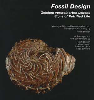 Fossil Design: Zeichen versteinerten Lebens / Signs of Petrified Life de Hillert Ibbeken