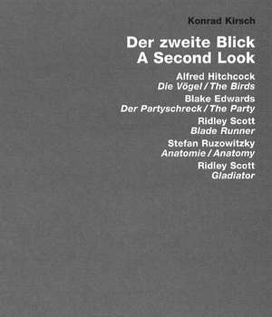 Second Look: Hitchcock: The Birds; Edwards: The Party; Scott: Blade Runner; Ruzowitzky: Anatomy; Scott: Gladiator de Konrad Kirsch