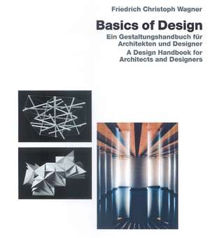 Basic Design: Ein Gestaltungshandbuch für Architekten und Designer / A Design Handbook for Architects & Designers de Friedrich Christoph Wagner