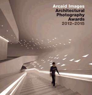 Arcaid Images: Architectural Photography Awards 20122015 de Lynne Bryant