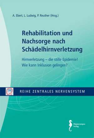 Zentrales Nervensystem - Rehabilitation und Nachsorge nach Schädelhirnverletzung Band 6 de A Ebert