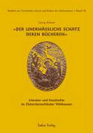 Studien zur Geschichte, Kunst und Kultur der Zisterzienser / Der unermäßliche Schatz deren Bücheren de Georg Schrott