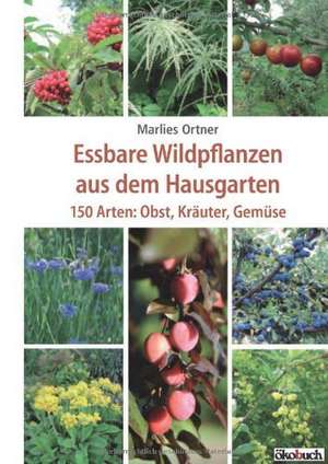 Essbare Wildpflanzen aus dem Hausgarten de Marlies Ortner