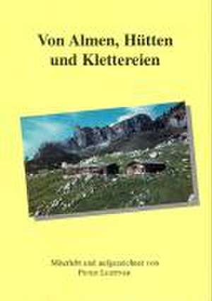 Von Almen, Hütten und Klettereien de Peter Leistner