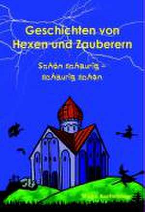 Geschichten von Hexen und Zauberern de Christine Praml