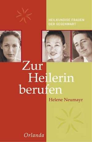 Zur Heilerin berufen de Helene Neumayr