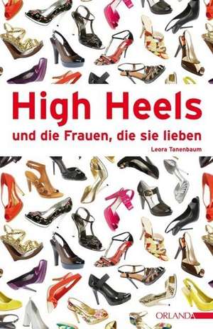 High-Heels und die Frauen, die sie lieben de Leora Tanenbaum