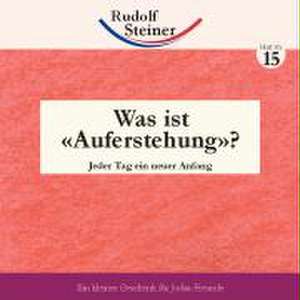 Was ist 'Auferstehung'? de Rudolf Steiner