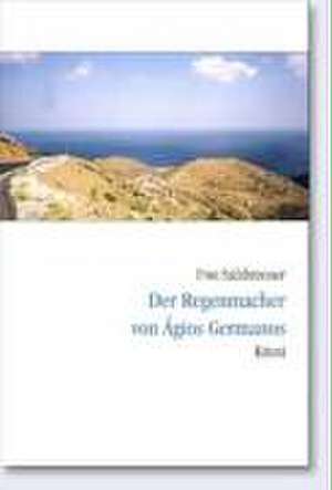 Der Regenmacher von Agios Germanos de Uwe Salzbrenner