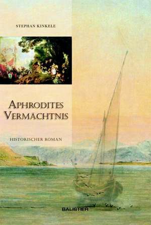 Aphrodites Vermächtnis de Stephan Kinkele