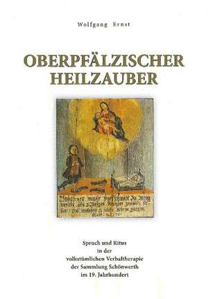 Oberpfälzischer Heilzauber de Wolfgang Ernst