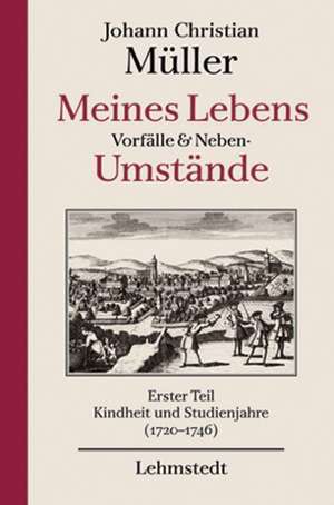 Meines Lebens Vorfälle und Neben-Umstände 01 de Johann Christian Müller