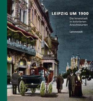 Leipzig um 1900 de Heinz Peter Brogiato