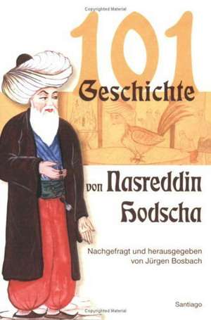 101 Geschichte von Nasreddin Hodscha de Jürgen Bosbach