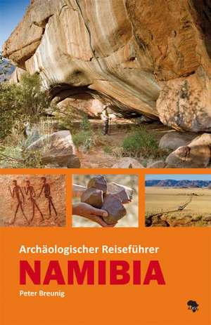 Archaologischer Reisefuhrer Namibia: Ein Ursprung Afrikanischer Skulptur de Peter Breunig