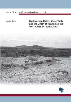 Radiocarbon Dates, Stone Tools and the Origin of Herding on the West Coast of South Africa de Karim Sadr