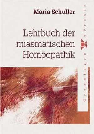 Lehrbuch der miasmatischen Homöopathik de Maria Schuller