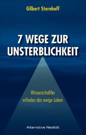 Sieben Wege zur Unsterblichkeit de Gilbert Sternhoff