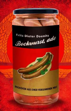 Bockwurst, ade! de Fritz-Dieter Doenitz