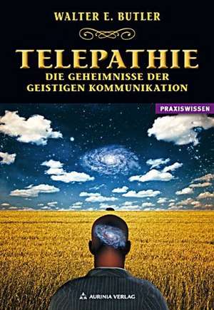 Telepathie - Die Geheimnisse der geistigen Kommunikation de Walter Ernest Butler