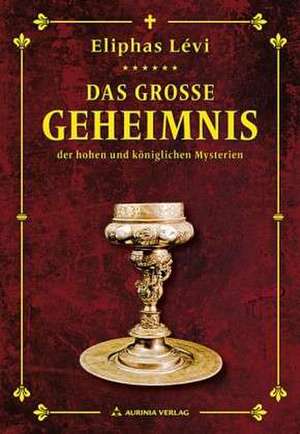 Das große Geheimnis der hohen und königlichen Mysterien de Eliphas Levi