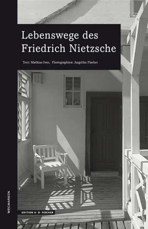 Lebenswege des Friedrich Nietzsche de Mathias Iven