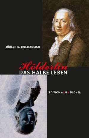 Hultenreich, J: Hölderlin - Das halbe Leben