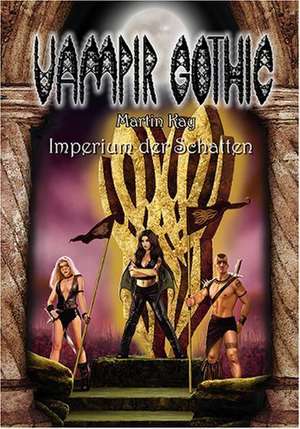 Vampir Gothic 6. Imperium der Schatten de Martin Kay