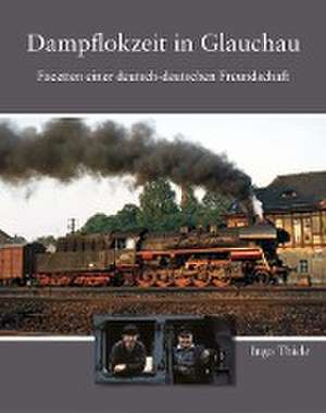 Dampflokzeit in Glauchau de Ingo Thiele